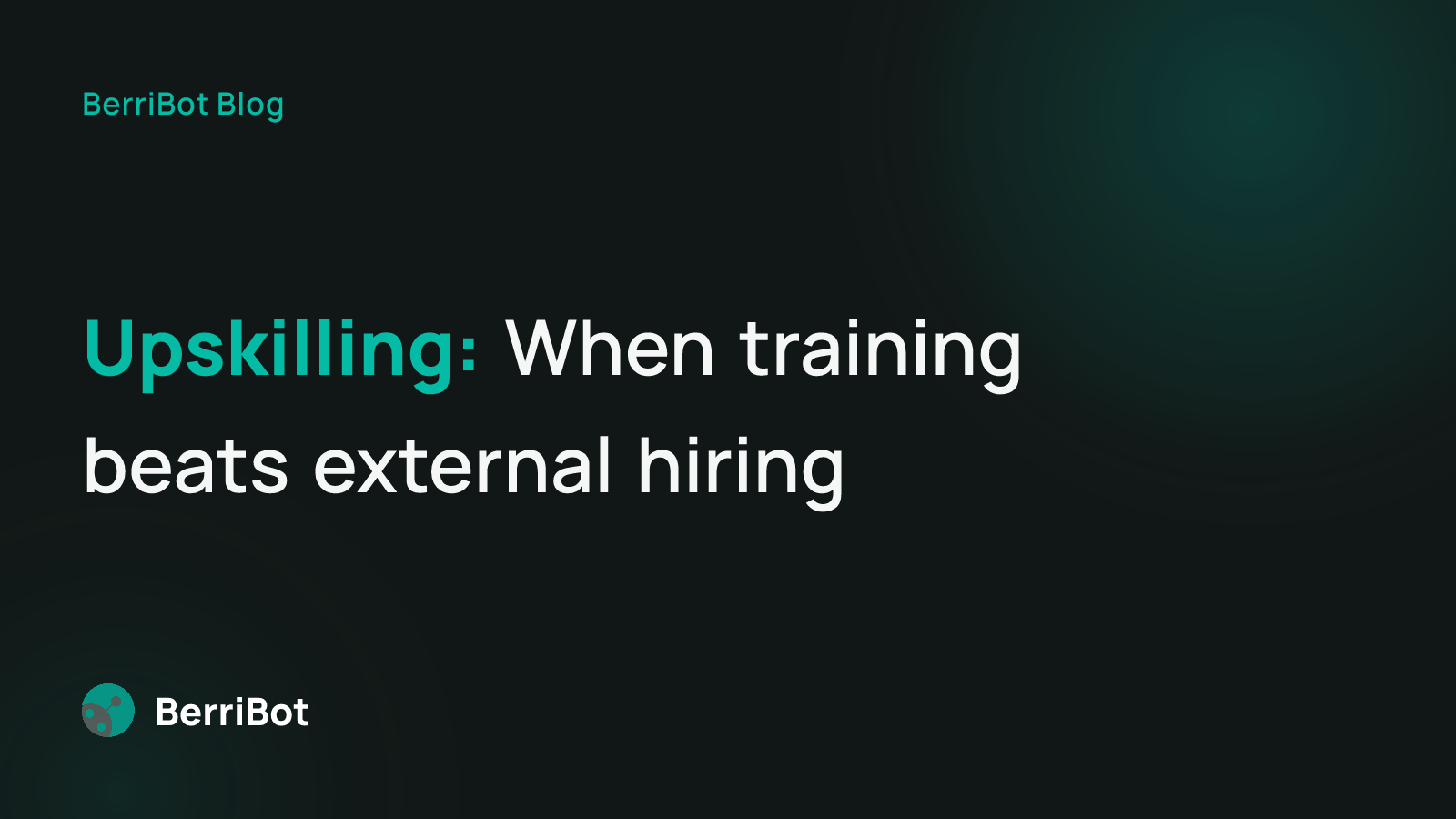 Upskilling Internal Talent vs Hiring Externally: When Training Beats Recruiting